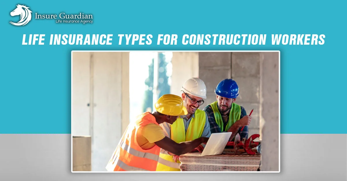 Life insurance types for construction workers