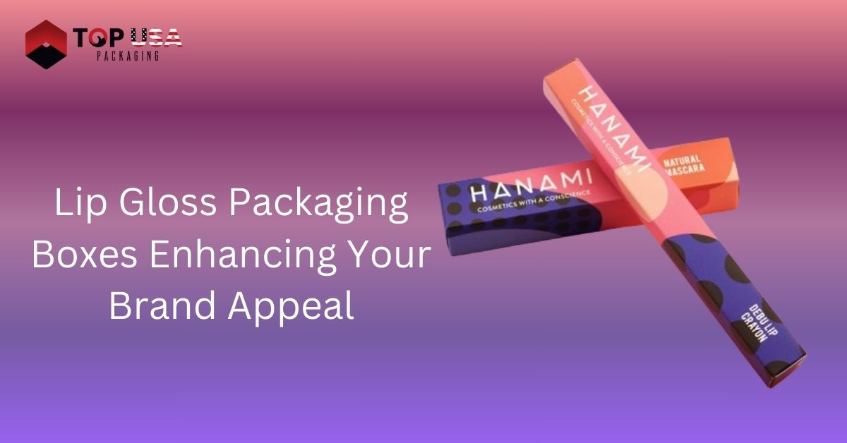 Lip Gloss Packaging Boxes Enhancing Your Brand Appeal