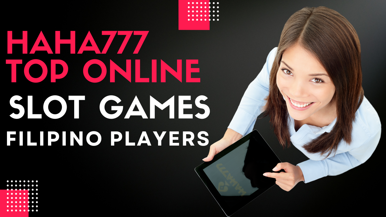 Haha777 Top Online Slot Games for Filipino Players in 2024 Haha777