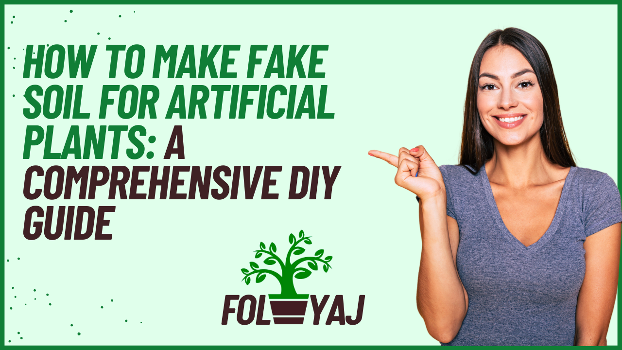 How to Make Fake Soil for Artificial Plants: A Comprehensive DIY Guide