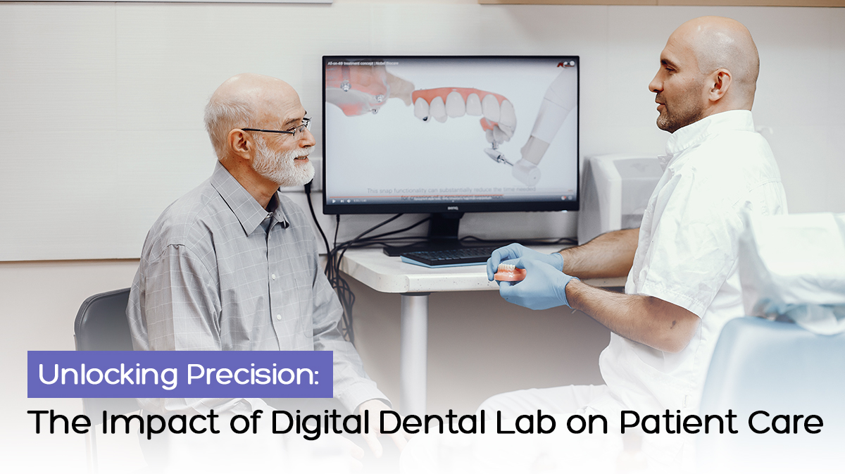 Unlocking Precision The Impact of Digital Dental Lab on Patient Care