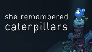 She Remembered Caterpillars Pc Game Free Download