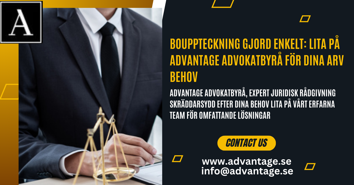 Bouppteckning Gjord Enkelt: Lita på Advantage Advokatbyrå för Dina Arv Behov