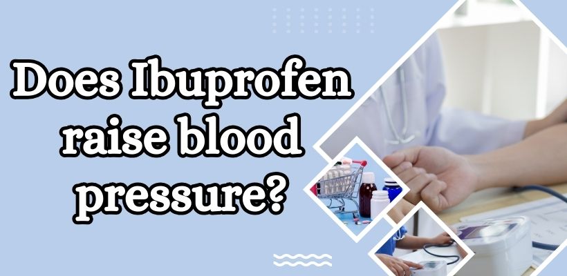 Does Ibuprofen raise blood pressure?