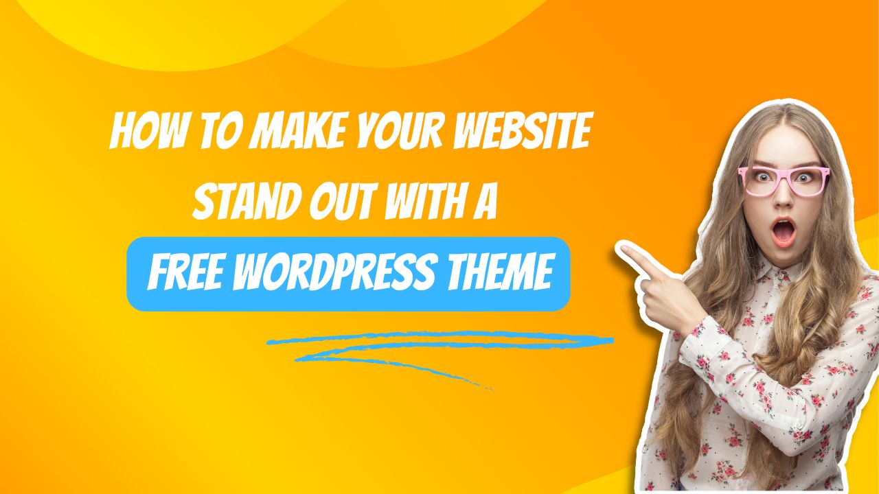 How to Make Your Website Stand Out with a Free WordPress Theme