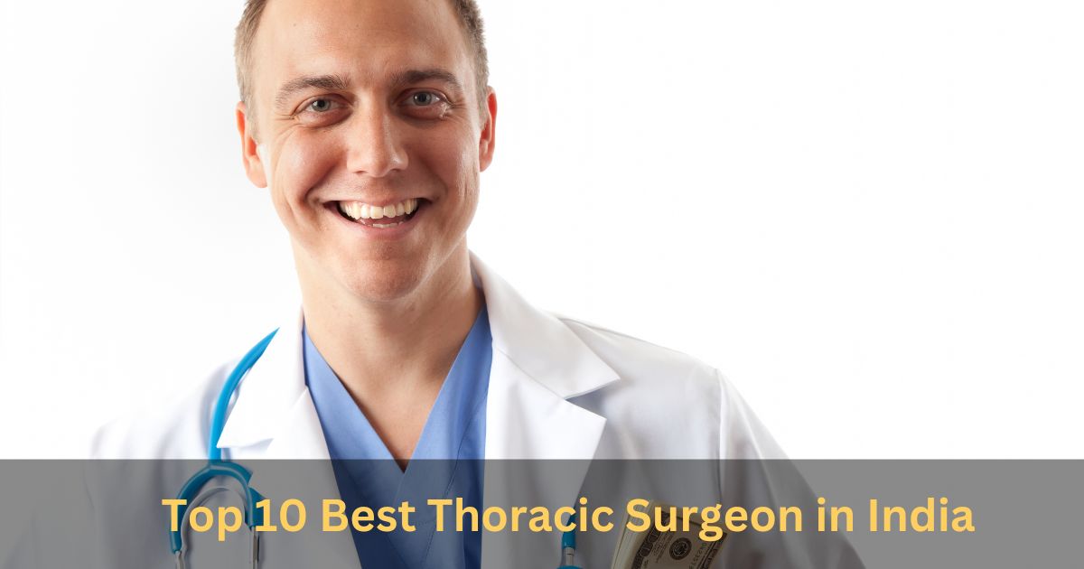 Top 10 Best Thoracic Surgeon in India